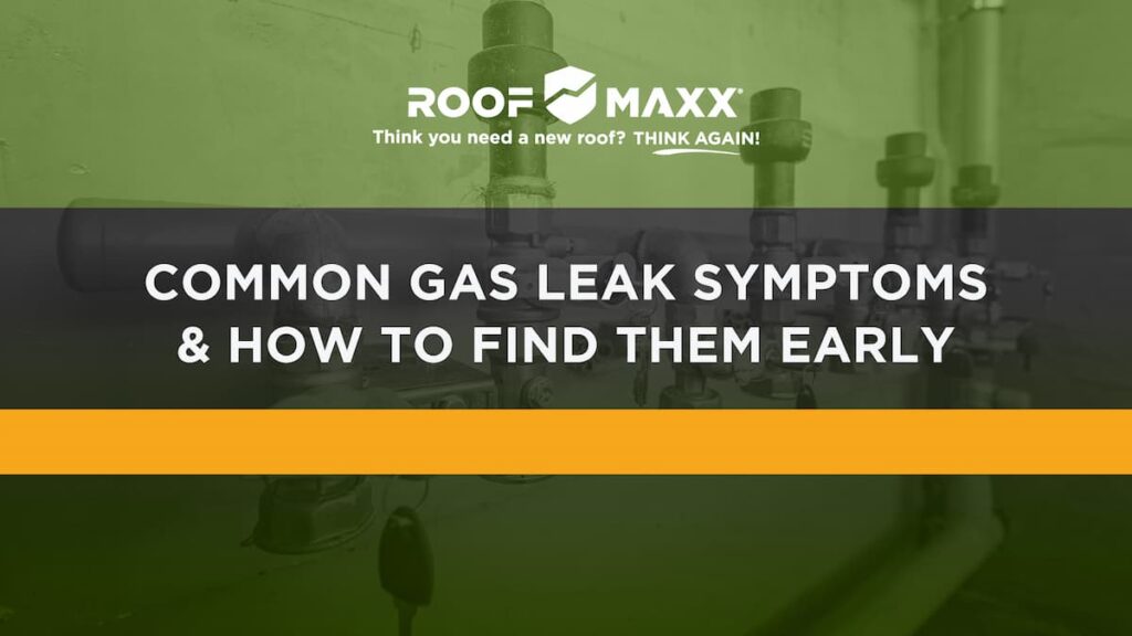 Title image with the Roof Maxx logo and title "Common Gas Leak Symptoms & How to Find Them Early" on a green transparency over an image of gasline pipes and hookups.