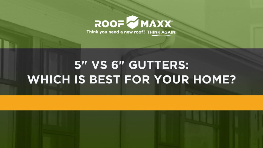 Title image with the Roof Maxx logo and title "5" vs. 6" Gutters: Which is Best for Your Home?" on black and green transparencies over an image of a home focused on its rain gutters.