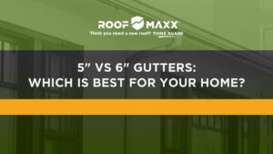 Title image with the Roof Maxx logo and title "5" vs. 6" Gutters: Which is Best for Your Home?" on black and green transparencies over an image of a home focused on its rain gutters.