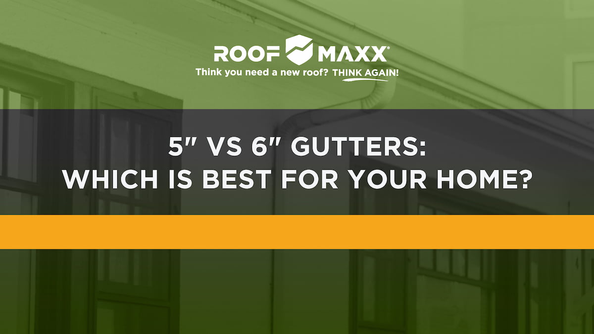 Title image with the Roof Maxx logo and title "5" vs. 6" Gutters: Which is Best for Your Home?" on black and green transparencies over an image of a home focused on its rain gutters.