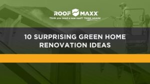 Title image with Roof Maxx logo and title "10 Surprising Green Home Renovation Ideas" on green and black transparencies over a image of a worker spraying a residential roof with rejuvenation spray