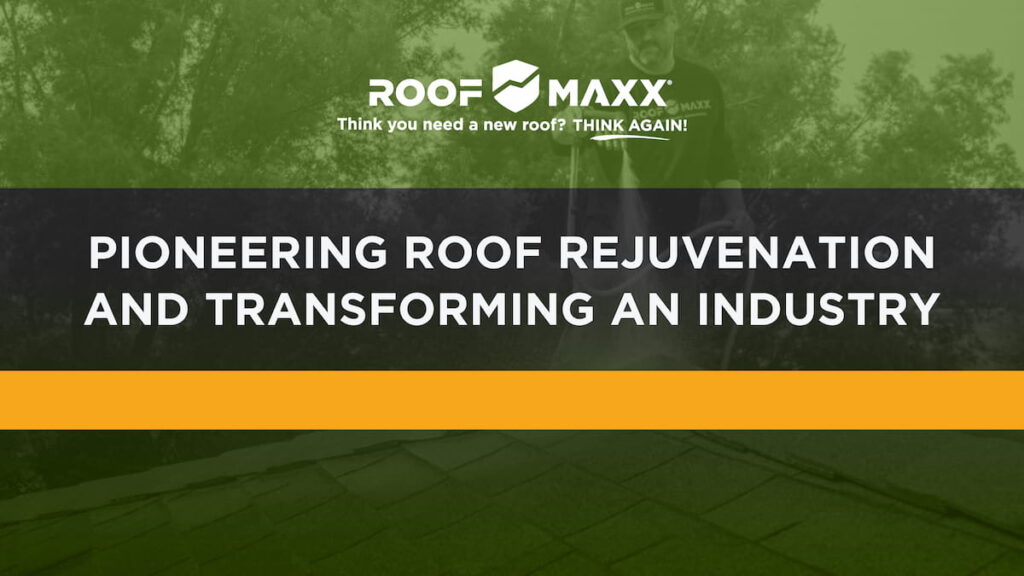 Title image with Roof Maxx logo and title "Pioneering Roof Rejuvenation & Transforming an Industry" on black and green transparencies over an image of a Roof Maxx specialist applying roof rejuvenation solution.