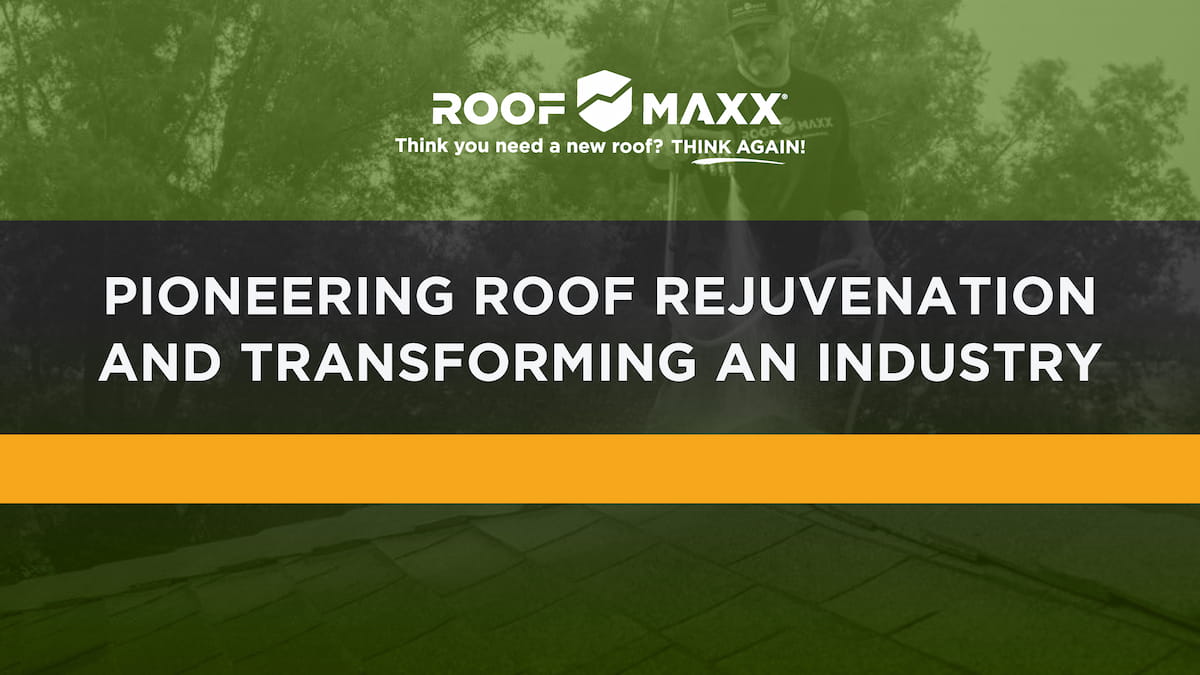 Title image with Roof Maxx logo and title "Pioneering Roof Rejuvenation & Transforming an Industry" on black and green transparencies over an image of a Roof Maxx specialist applying roof rejuvenation solution.