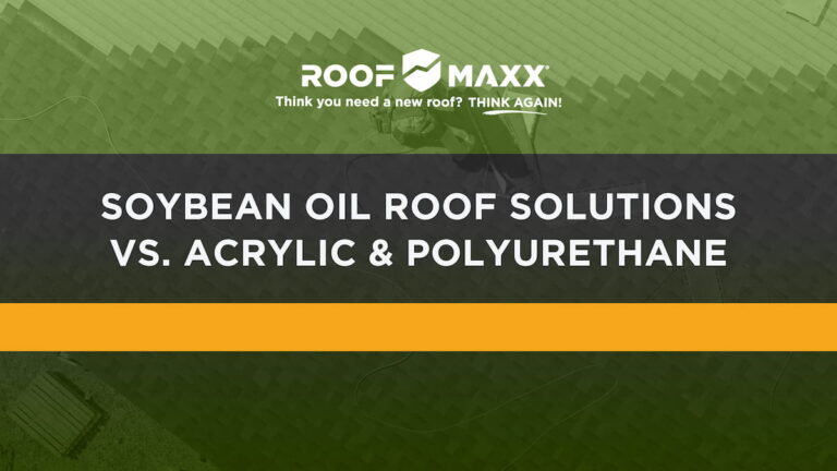 Title image with the Roof Maxx logo and title "Soybean Oil Roof Solutions vs. Acrylic & Polyurethane" on black and green transparencies over an overhead image of a roofer working on a roof.