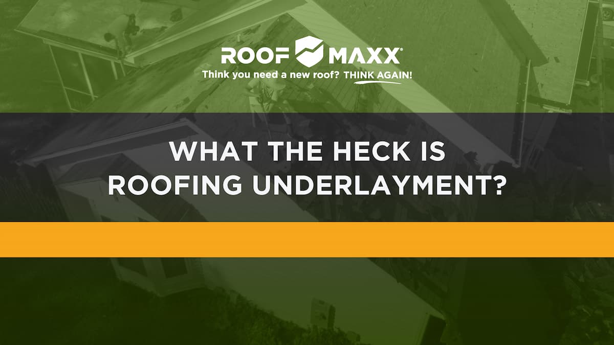 Title image with Roof Maxx logo and title "What the Heck is Roofing Underlayment?" on black and green transparencies over an overhead image of a residential roof having work done
