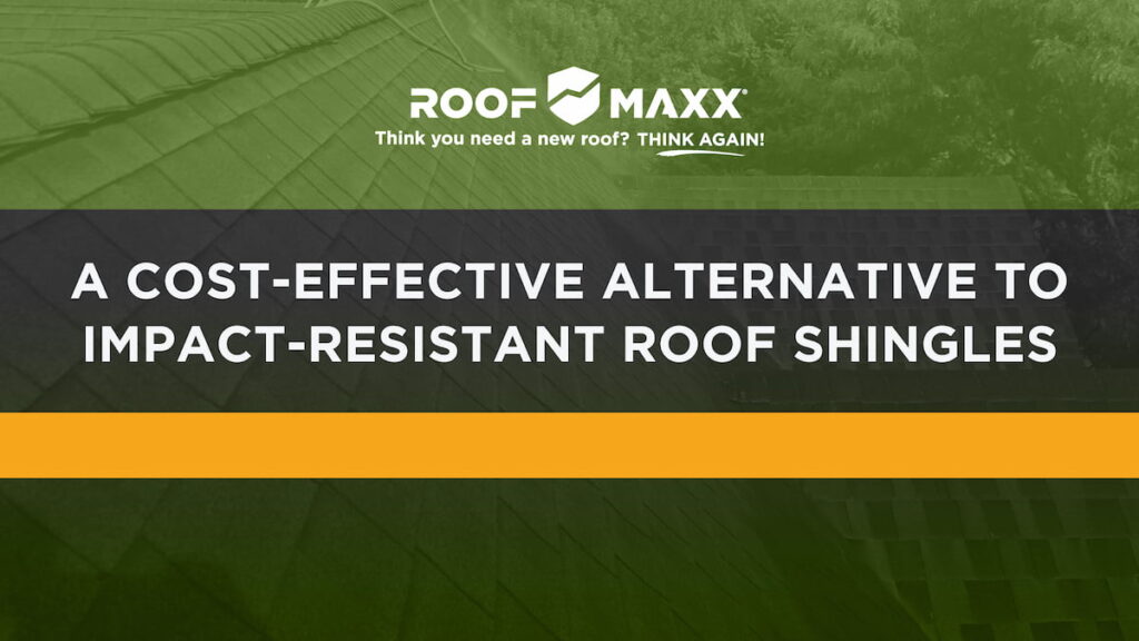 Title image with Roof Maxx logo and title "A Cost-Effective Alternative to Impact-Resistant Roof Shingles" on green and black transparency over an image of a shingled roofline.