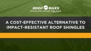 Title image with Roof Maxx logo and title "A Cost-Effective Alternative to Impact-Resistant Roof Shingles" on green and black transparency over an image of a shingled roofline.
